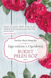 Saga rodziny z Ogrodowej Tom 3 Bukiet pełen róż - Ewelina Maria Mantycka