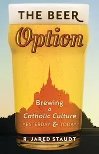 The Beer Option - Jared Staudt R.