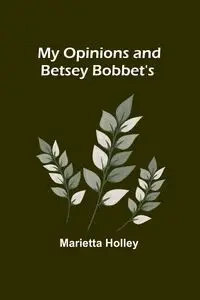 My Opinions and Betsey Bobbet's - Holley Marietta