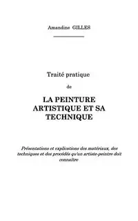 Traité pratique de la peinture artistique et sa technique - Gilles Amandine