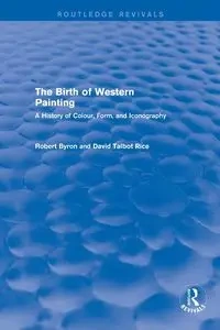The Birth of Western Painting (Routledge Revivals) - Byron Robert