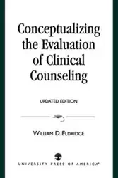 Conceptualizing the Evaluation of Clinical Counseling- - Eldridge William D.