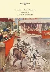 Stories of King Arthur - Illustrated by Arthur Rackham - Haydon A. L.