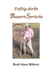 Deftig-derbe BauernSprüche - Hans Böhret Rudi