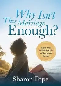 Why Isn't This Marriage Enough - Sharon Pope