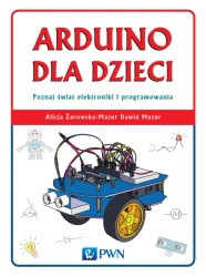 Arduino dla dzieci. Poznaj świat elektroniki... - Dawid Mazur, Alicja Żarowska-Mazur