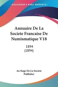 Annuaire De La Societe Francaise De Numismatique V18 - Au Siege De La Societe Publisher