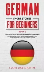 German Short Stories for Beginners Book 5 - Learn Like A Native