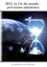 2012, la fin du monde - les prévisions optimistes - Larisa Seklitova