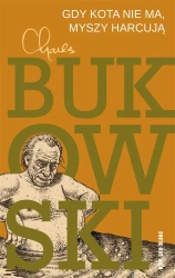Gdy kota nie ma, myszy harcują - Charles Bukowski
