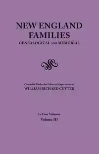 New England Families. Genealogical and Memorial. 1913 Edition. in Four Volumes. Volume III - Cutter William Richard