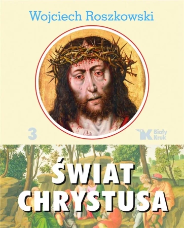 Świat Chrystusa T. 3 - Wojciech Roszkowski