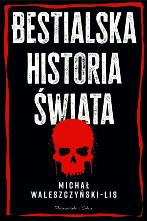 Bestialska historia świata - Michał Waleszczyński-Lis