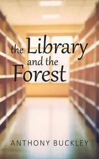 The Library and the Forest - Anthony Buckley