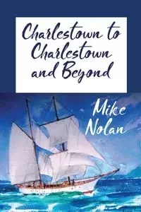 Charlestown to Charlestown and Beyond - Nolan Michael