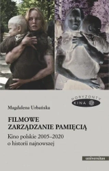 eBook Filmowe zarządzanie pamięcią Kino polskie 2005-2020 o historii najnowszej - Magdalena Urbańska epub mobi