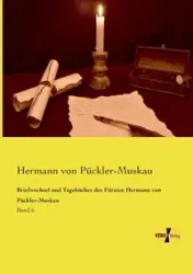 Briefwechsel und Tagebücher des Fürsten Hermann von Pückler-Muskau - von Pückler-Muskau Hermann