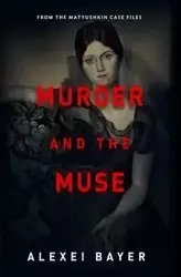 Murder and the Muse - Bayer Alexei