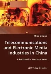 Telecommunications and Electronic Media Industries in China- A Portrayal in Western News - Zhang Miao
