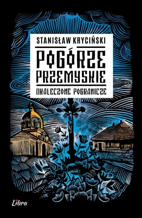 Pogórze Przemyskie Okaleczone pogranicze - Stanisław Kryciński