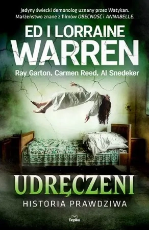 Udręczeni. Historia prawdziwa - Ed Warren, Lorraine Warren, Ray Garton, Carmen Re