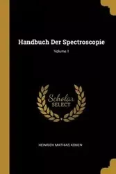 Handbuch Der Spectroscopie; Volume 1 - Konen Heinrich Mathias