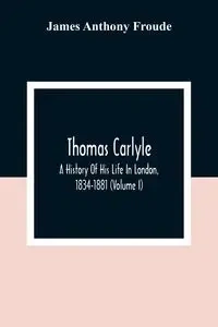 Thomas Carlyle - Anthony James Froude