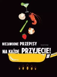 Niezawodne przepisy na każde przyjęcie! - Vincent Amiel