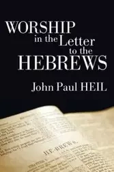 Worship in the Letter to the Hebrews - John Paul Heil