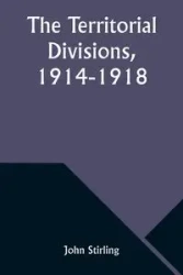 The Territorial Divisions, 1914-1918 - John Stirling