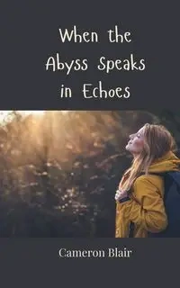 When the Abyss Speaks in Echoes - Blair Cameron