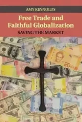 Free Trade and Faithful Globalization - Amy Reynolds