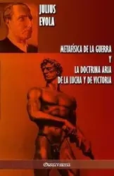Metafísica de la guerra y La Doctrina Aria de la Lucha y de Victoria - Julius Evola