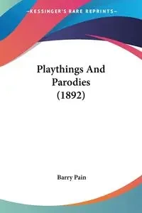Playthings And Parodies (1892) - Barry Pain