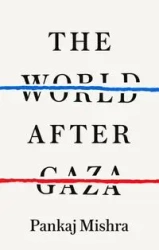 The World After Gaza - Mishra Pankaj