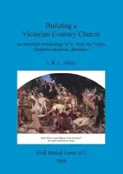 Building a Victorian Country Church - Allen J. R. L.