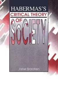 Habermas's Critical Theory of Society - Jane Braaten