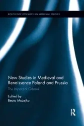 New Studies in Medieval and Renaissance Gdańsk, Poland and Prussia - Możejko Beata