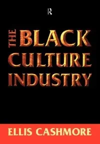 The Black Culture Industry - Ellis Cashmore