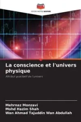La conscience et l'univers physique - Monzavi Mehrnaz