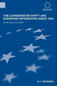 The Conservative Party and European Integration since 1945 - Crowson N.J.