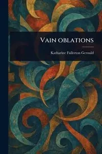 Vain Oblations - Katharine Gerould Fullerton