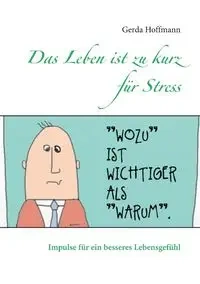 Das Leben ist zu kurz für Stress - Gerda Hoffmann