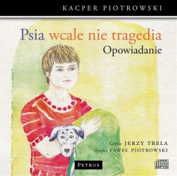 Psia wcale nie tragedia CD - Kacper Piotrowski, Jerzy Trela, Paweł Piotrowski