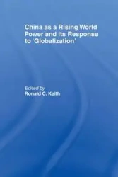 China as a Rising World Power and its Response to 'Globalization' - Keith Ronald C.