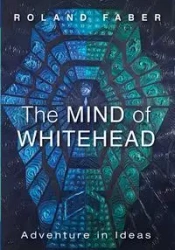 The Mind of Whitehead - Roland Faber