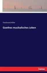 Goethes musikalisches Leben - Ferdinand Hiller