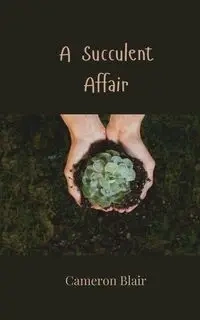 A Succulent Affair - Blair Cameron
