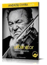 Ja, Urbanator. Awantury muzyka jazzowego mp3 - Andrzej Chyra