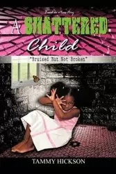 A Shattered Child - Tammy Hickson